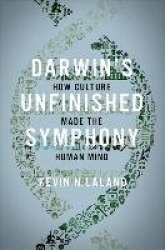 Darwin's Unfinished Symphony - How Culture Made the Human Mind