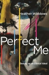 Perfect Me - Beauty as an Ethical Ideal