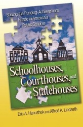 Schoolhouses, Courthouses, and Statehouses - Solving the Funding-Achievement Puzzle in America's Public Schools