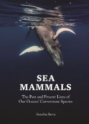 Sea Mammals - The Past and Present Lives of Our Oceans’ Cornerstone Species