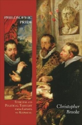 Philosophic Pride - Stoicism and Political Thought from Lipsius to Rousseau
