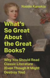 What's So Great About the Great Books? - Why You Should Read Classic Literature (Even Though It Might Destroy You)