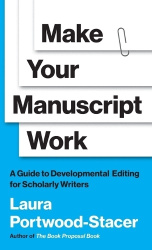 Make Your Manuscript Work - A Guide to Developmental Editing for Scholarly Writers