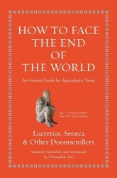 How to Face the End of the World - An Ancient Guide for Apocalyptic Times