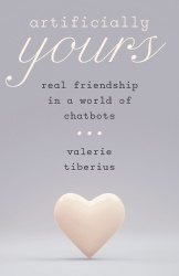 Artificially Yours - Real Friendship in a World of Chatbots