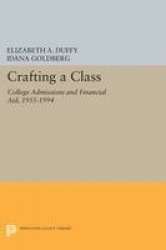 Crafting a Class - College Admissions and Financial Aid, 1955-1994