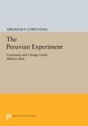 The Peruvian Experiment - Continuity and Change Under Military Rule