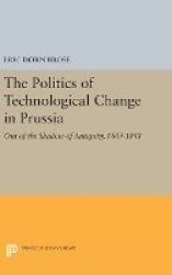 Politics of Technological Change in Prussia - Out of the Shadow of Antiquity, 1809-1848
