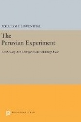 The Peruvian Experiment - Continuity and Change Under Military Rule