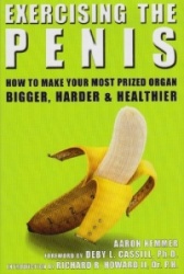Exercising the Penis: How to Make Your Most Prized Organ Bigger, Harder and Healthier