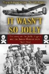 It Wasn't So Jolly - The Story of the Jolly Rogers and the James Horner Crew 1942-1945