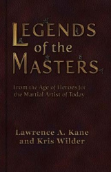 Legends of the Masters - From the Age of Heroes for the Martial Artist of Today