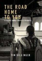 The Road Home To You - A Singer's Journey From Exile To Gospel