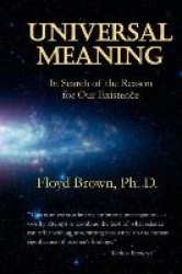 Universal Meaning: In Search of the Reason for Our Existence