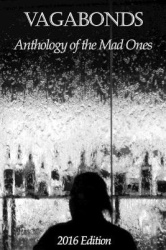 Vagabonds - Anthology of the Mad Ones: 2016 Edition