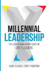 Millennial Leadership: The Ultimate Management Guide for Gen Y Leaders