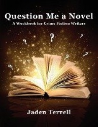 Question Me a Novel - A Workbook for Crime Fiction Writers