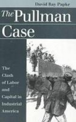 The Pullman Case - Clash of Labor and Capital in Industrial America