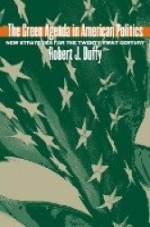The Green Agenda in American Politics - New Strategies for the Twenty-First Century