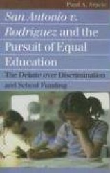 San Antonio V. Rodriguez and the Pursuit of Equal Education - The Debate Over Discrimination and School Funding
