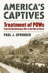 America`s Captives - Treatment of POWs from the Revolutionary War to the War on Terror