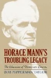 Horace Mann's Troubling Legacy - The Education of Democratic Citizens