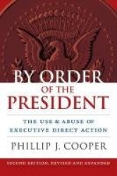 By Order of the President - The Use and Abuse of Executive Direct Action