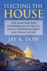 Electing the House - The Adoption and Performance of the U.S. Single-Member District Electoral System