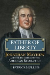 Father of Liberty - Jonathan Mayhew and the Principles of the American Revolution