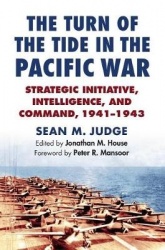 The Turn of the Tide in the Pacific War - Strategic Initiative, Intelligence, and Command, 1941-1943