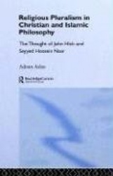 Religious Pluralism in Christian and Islamic Philosophy - The Thought of John Hick and Seyyed Hossein Nasr