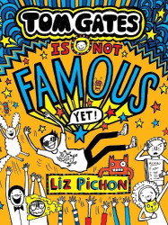 Tom Gates Is Not Famous (Yet) (Book 25)