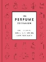 The Perfume Companion - The Definitive Guide to Choosing Your Next Scent