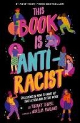 This Book Is Anti-Racist - 20 lessons on how to wake up, take action, and do the work