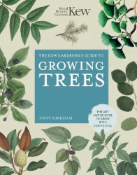 The Kew Gardener's Guide to Growing Trees - The Art and Science to grow with confidence