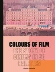 Colours of Film - The Story of Cinema in 50 Palettes