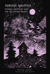 Sunless Solstice - Strange Christmas Tales for the Longest Nights