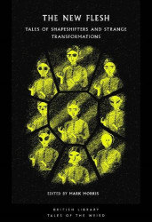 The New Flesh - Tales of Shapeshifters and Strange Transformation