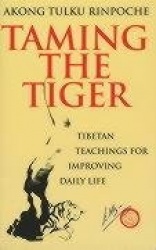 Taming The Tiger - Tibetan Teachings For Improving Daily Life