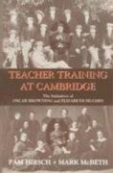 Teacher Training at Cambridge - The Initiatives of Oscar Browning and Elizabeth Hughes