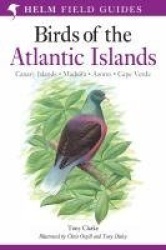 Field Guide to the Birds of the Atlantic Islands - Canary Islands, Madeira, Azores, Cape Verde