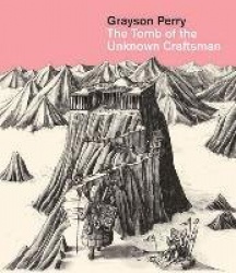 Grayson Perry - The Tomb of the Unknown Craftsman
