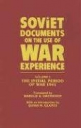 Soviet Documents on the Use of War Experience - Volume One: The Initial Period of War 1941