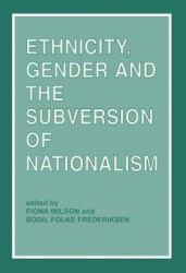 Ethnicity, Gender and the Subversion of Nationalism