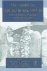 The Clandestine Cold War in Asia, 1945-65 - Western Intelligence, Propaganda and Special Operations