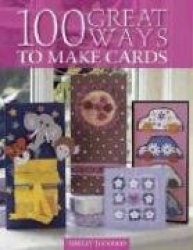 100 Great Ways to Make Cards