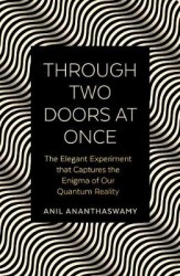 Through Two Doors at Once - The Enigmatic Story of our Quantum Reality