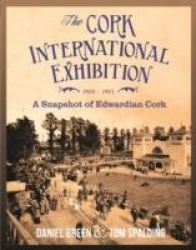 The Cork International Exhibition 1902-1903: A Snapshot of Edwardian Cork