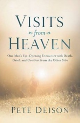 Visits from Heaven - One Man's Eye-Opening Encounter with Death, Grief, and Comfort from the Other Side