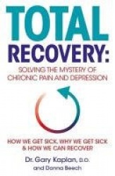 Total Recovery - Solving the Mystery of Chronic Pain and Depression